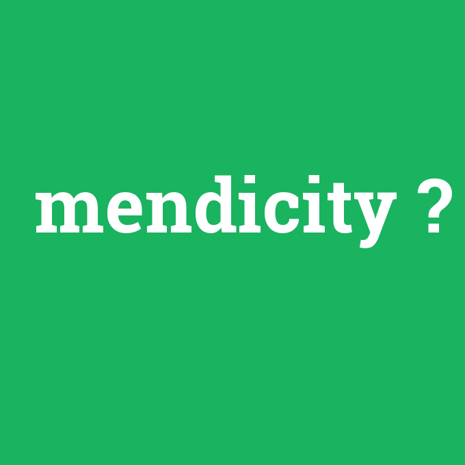 mendicity, mendicity nedir ,mendicity ne demek