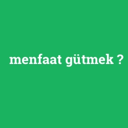 menfaat gütmek foto galeri