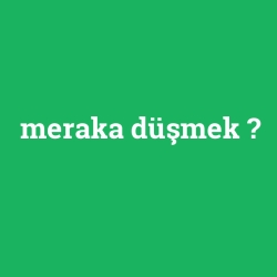 meraka düşmek