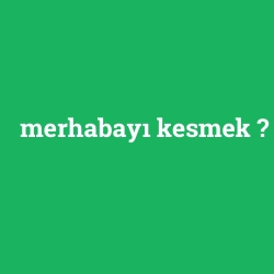 merhabayı kesmek