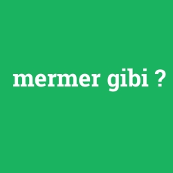 mermer gibi
