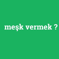 meşk vermek