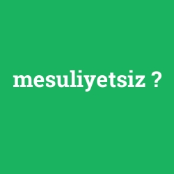 mesuliyetsiz