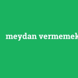 meydan vermemek