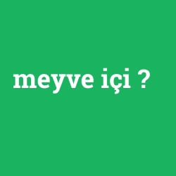 meyve içi