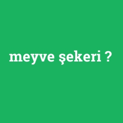 meyve şekeri