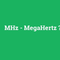 MHz - MegaHertz