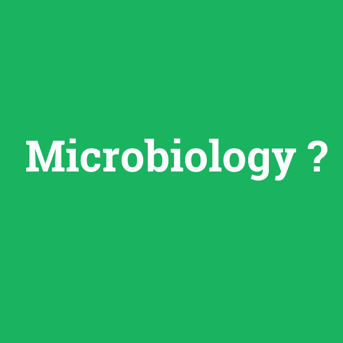 Microbiology, Microbiology nedir ,Microbiology ne demek