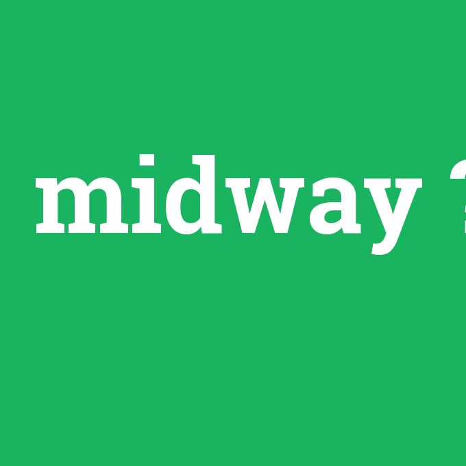 midway, midway nedir ,midway ne demek