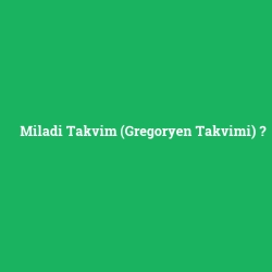 Miladi Takvim (Gregoryen Takvimi)