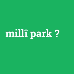 millî park