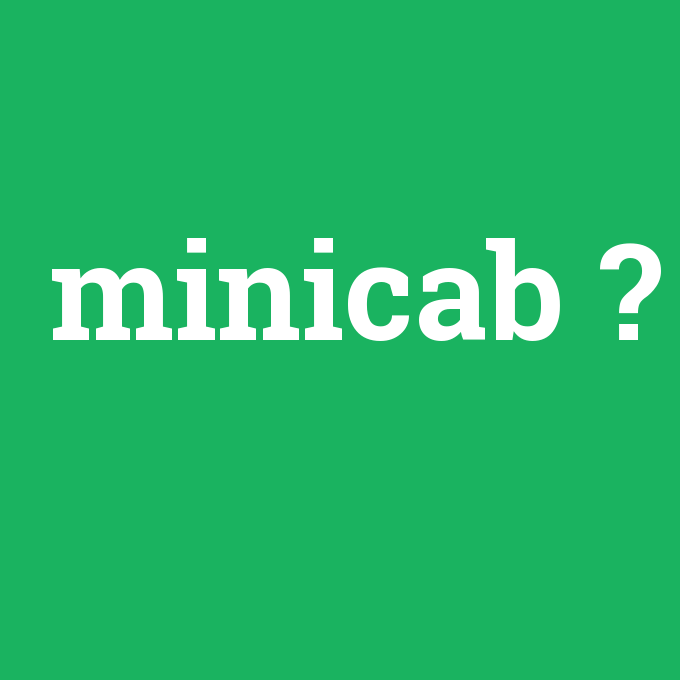 minicab, minicab nedir ,minicab ne demek