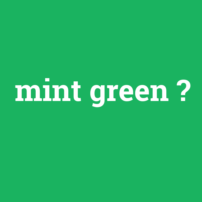 mint green, mint green nedir ,mint green ne demek