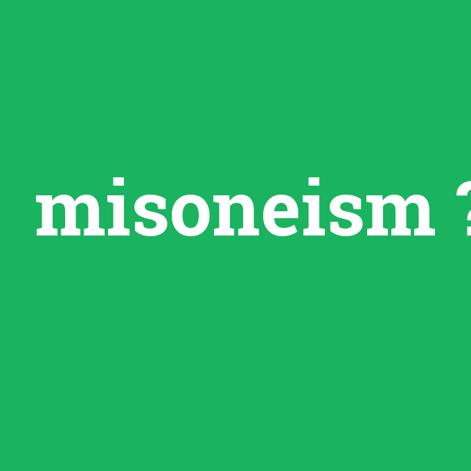 misoneism, misoneism nedir ,misoneism ne demek