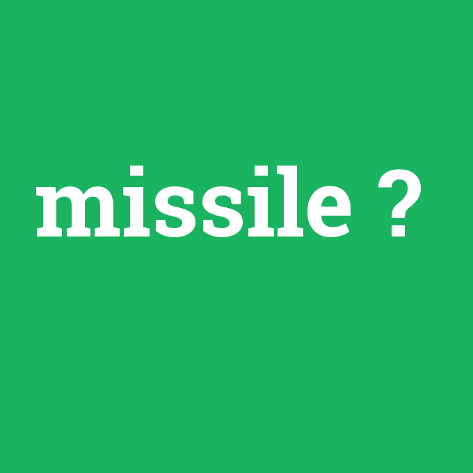 missile, missile nedir ,missile ne demek