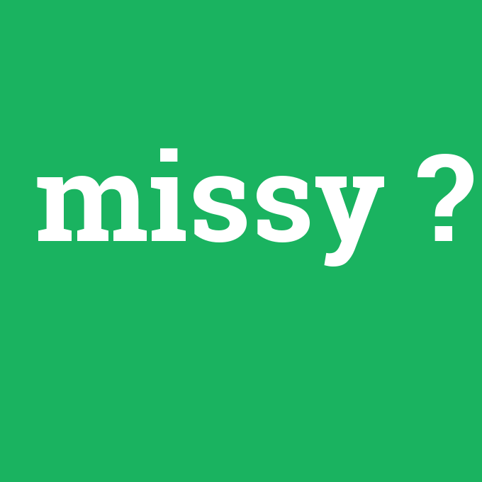 missy, missy nedir ,missy ne demek