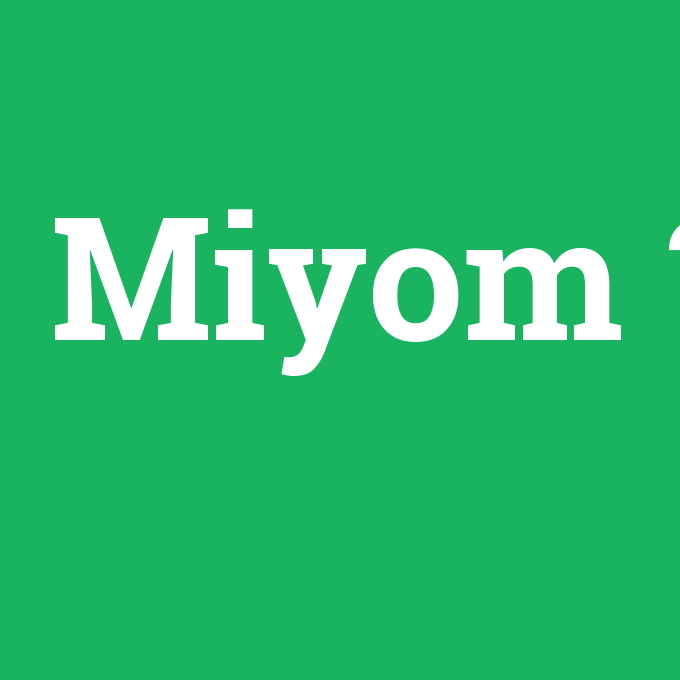 Miyom, Miyom nedir ,Miyom ne demek