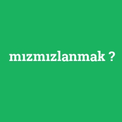 mızmızlanmak
