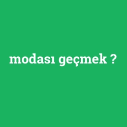 modası geçmek foto galeri