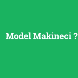 Model Makineci foto galeri