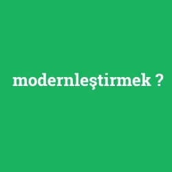modernleştirmek