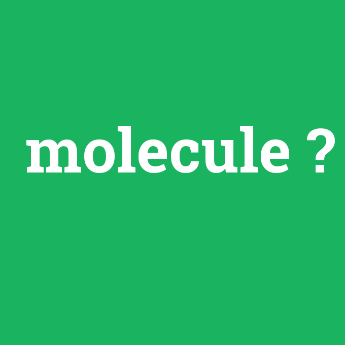 molecule, molecule nedir ,molecule ne demek