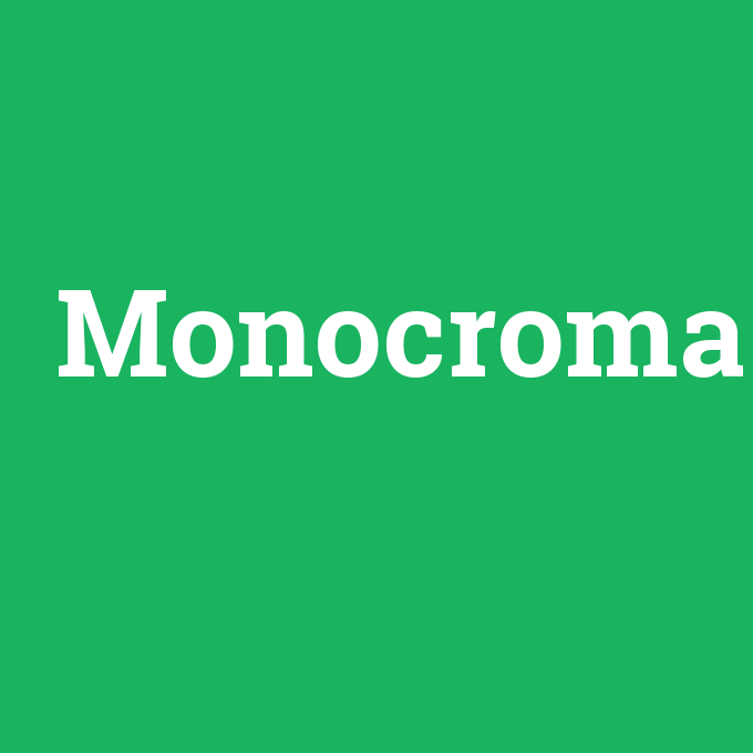 Monocroma, Monocroma nedir ,Monocroma ne demek
