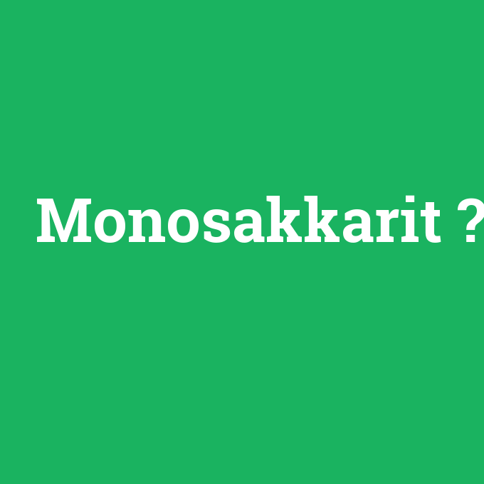 Monosakkarit, Monosakkarit nedir ,Monosakkarit ne demek