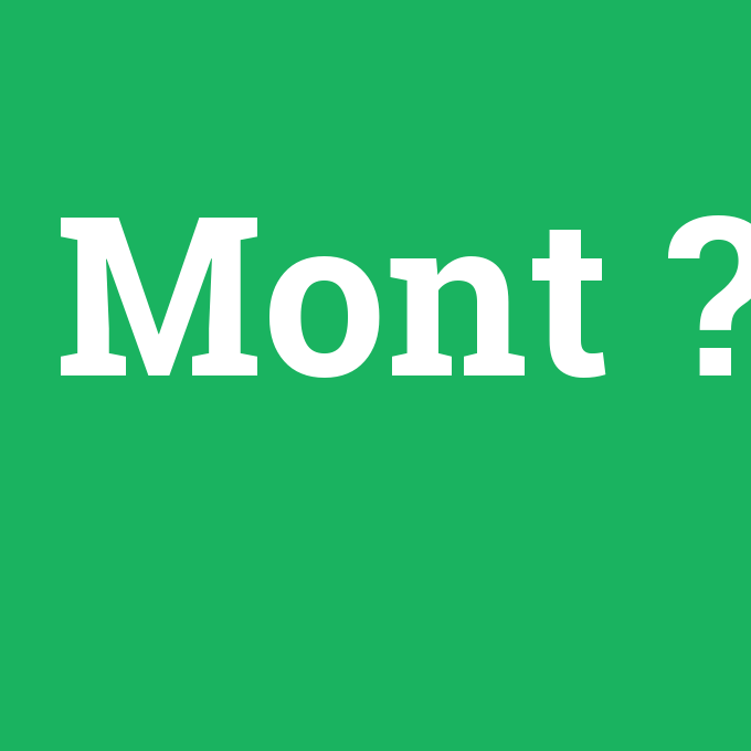 Mont, Mont nedir ,Mont ne demek