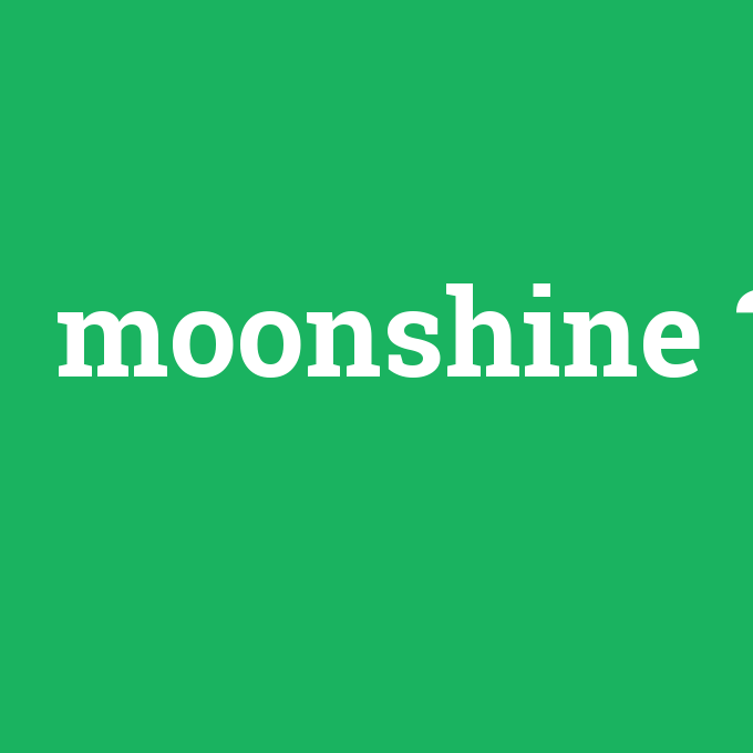 moonshine, moonshine nedir ,moonshine ne demek