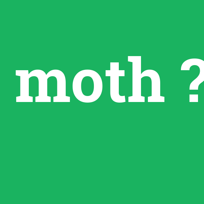 moth, moth nedir ,moth ne demek