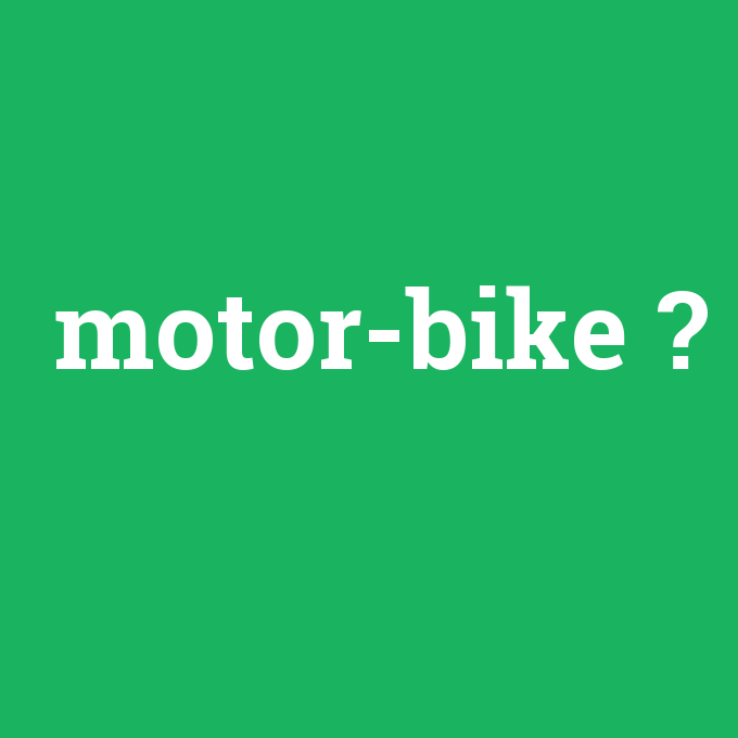motor-bike, motor-bike nedir ,motor-bike ne demek