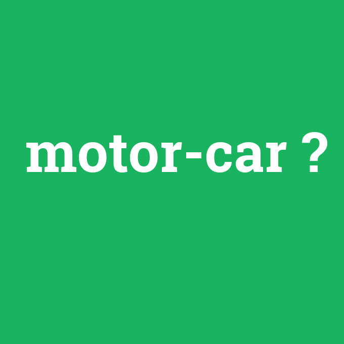 motor-car, motor-car nedir ,motor-car ne demek