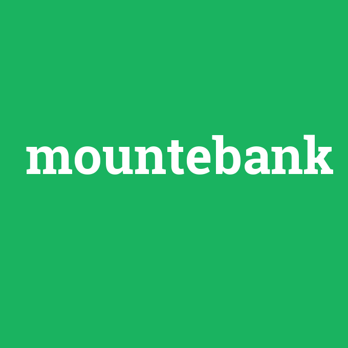 mountebank, mountebank nedir ,mountebank ne demek