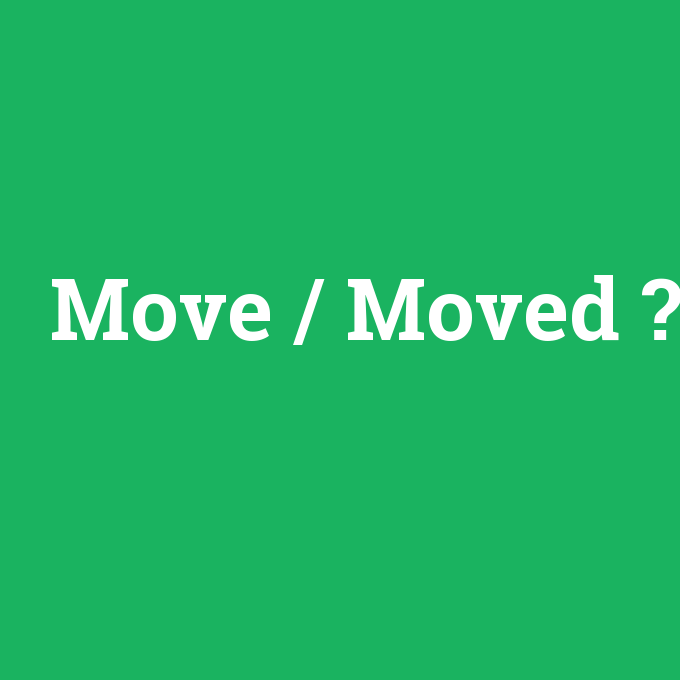 Move / Moved, Move / Moved nedir ,Move / Moved ne demek