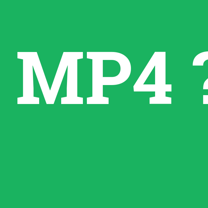 MP4, MP4 nedir ,MP4 ne demek
