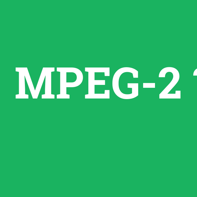 MPEG-2, MPEG-2 nedir ,MPEG-2 ne demek