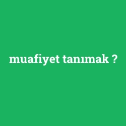 muafiyet tanımak
