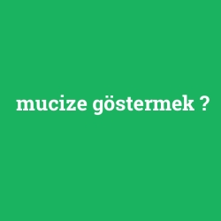 mucize göstermek