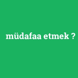 müdafaa etmek