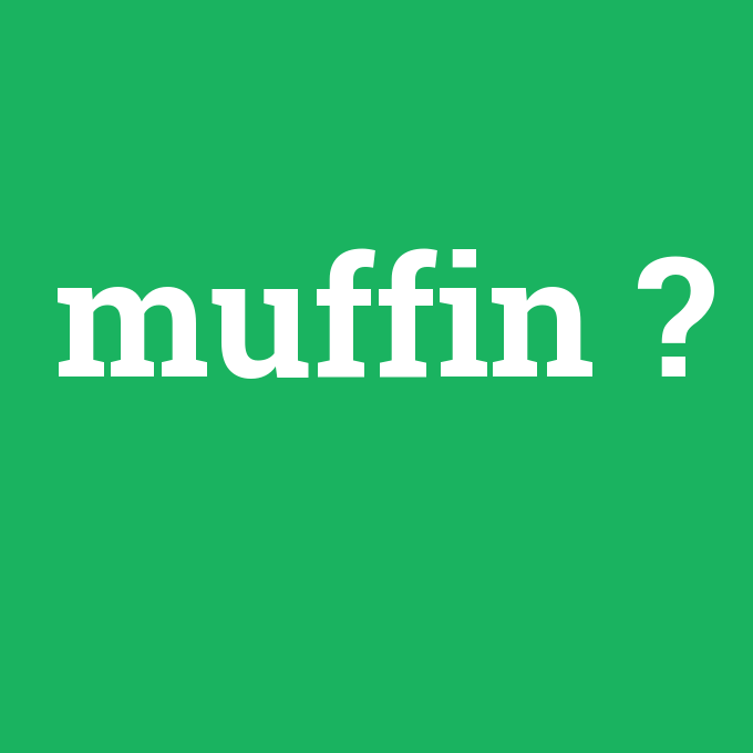 muffin, muffin nedir ,muffin ne demek