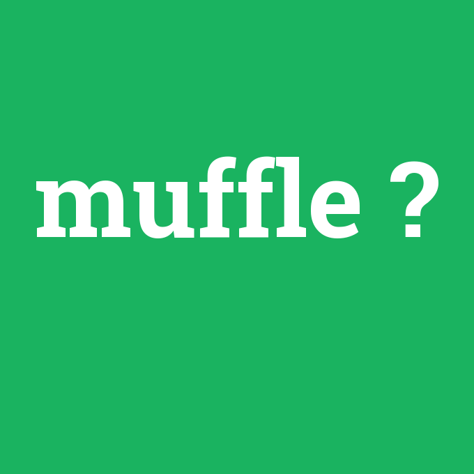 muffle, muffle nedir ,muffle ne demek