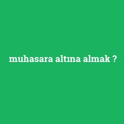 muhasara altına almak