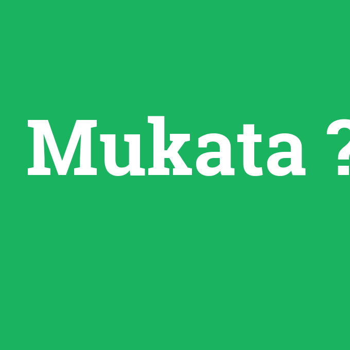 Mukata, Mukata nedir ,Mukata ne demek