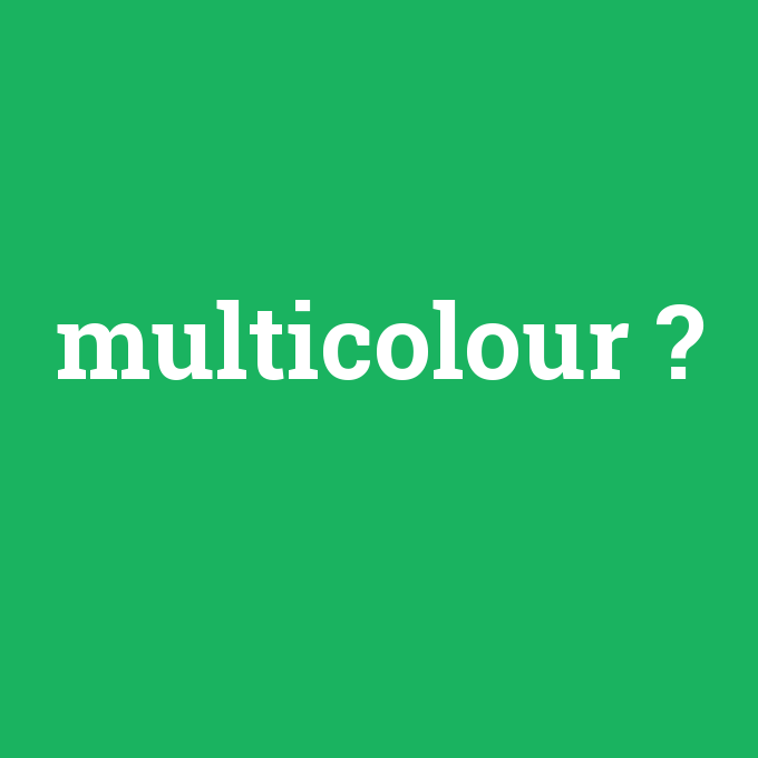 multicolour, multicolour nedir ,multicolour ne demek