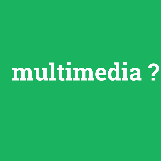 multimedia, multimedia nedir ,multimedia ne demek