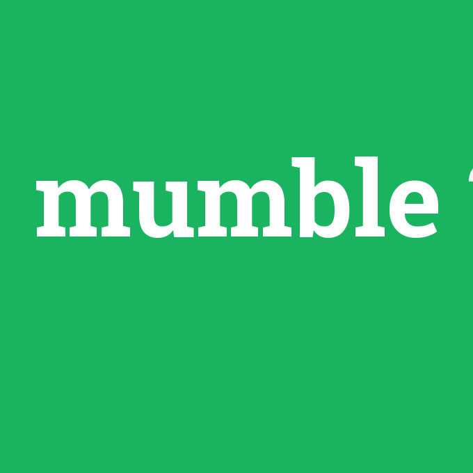 mumble, mumble nedir ,mumble ne demek
