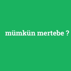 mümkün mertebe