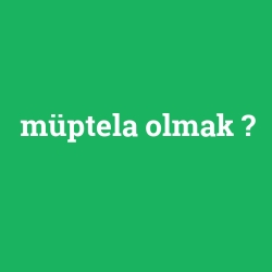 müptela olmak