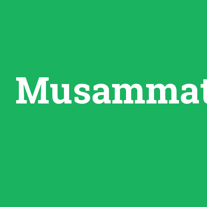 Musammat, Musammat nedir ,Musammat ne demek
